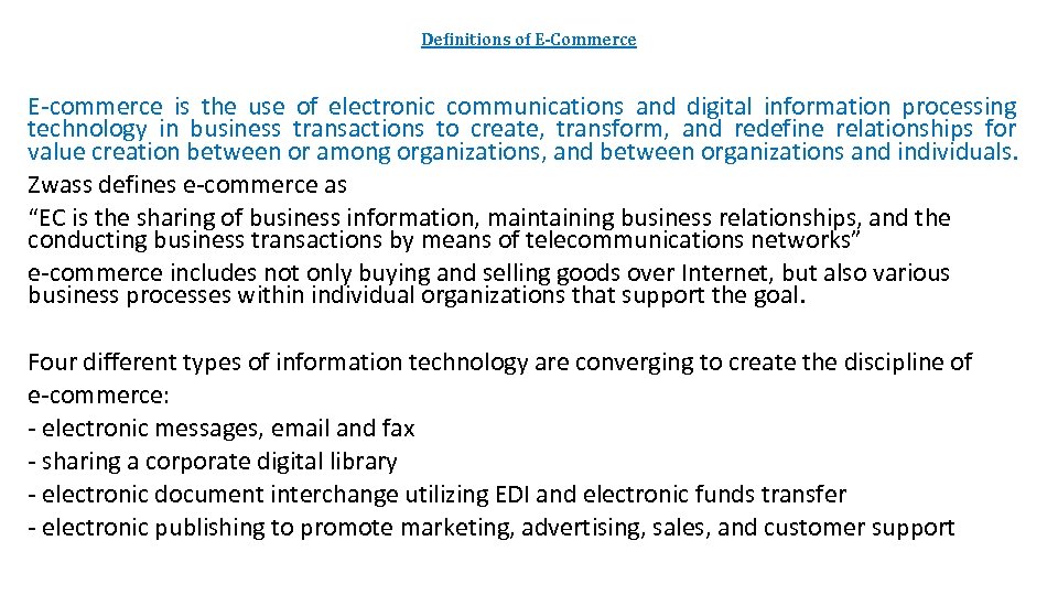 Definitions of E-Commerce E-commerce is the use of electronic communications and digital information processing