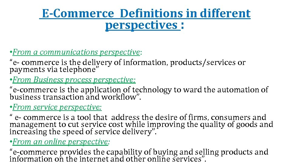  E-Commerce Definitions in different perspectives : • From a communications perspective: “e- commerce