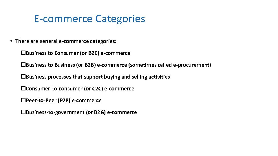 E-commerce Categories • There are general e-commerce categories: o. Business to Consumer (or B