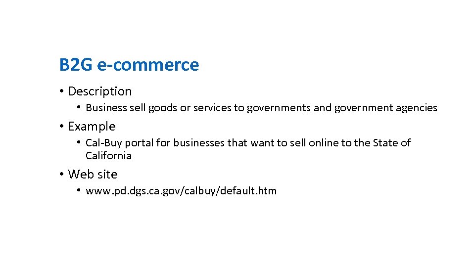 B 2 G e-commerce • Description • Business sell goods or services to governments