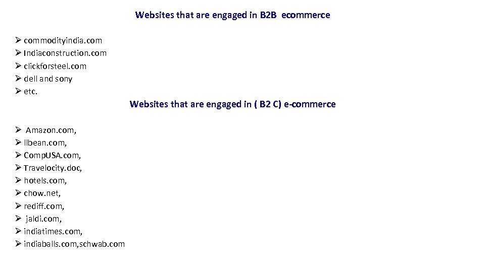 Websites that are engaged in B 2 B ecommerce Ø commodityindia. com Ø Indiaconstruction.