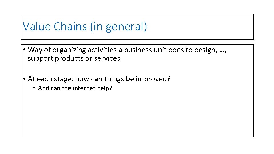 Value Chains (in general) • Way of organizing activities a business unit does to