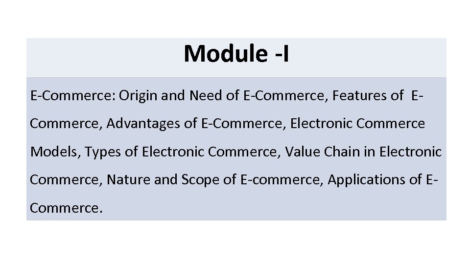 Module -I E-Commerce: Origin and Need of E-Commerce, Features of ECommerce, Advantages of E-Commerce,