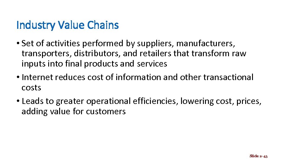 Industry Value Chains • Set of activities performed by suppliers, manufacturers, transporters, distributors, and