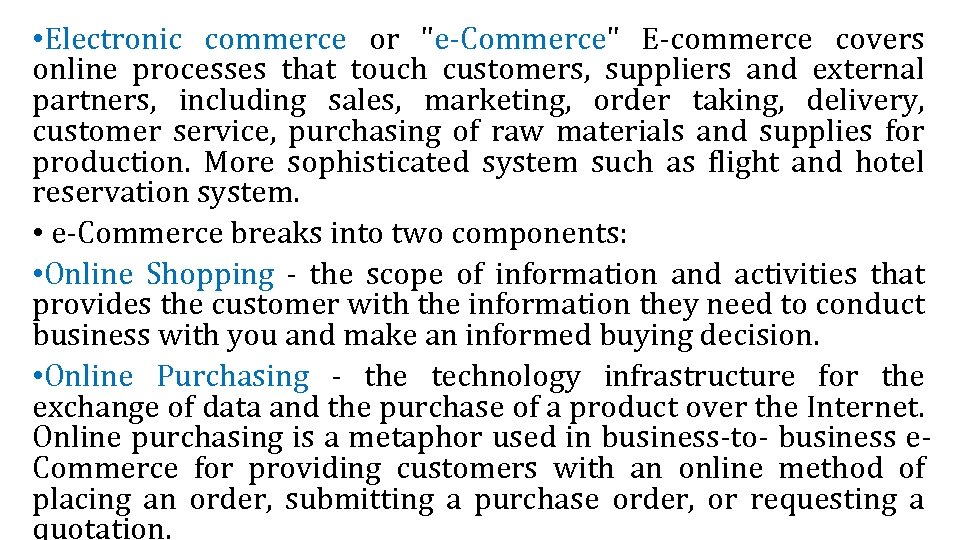  • Electronic commerce or "e-Commerce" E-commerce covers online processes that touch customers, suppliers