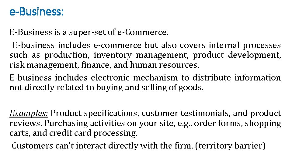 e-Business: E-Business is a super-set of e-Commerce. E-business includes e-commerce but also covers internal