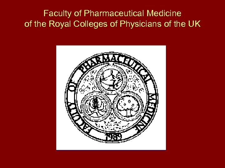 Faculty of Pharmaceutical Medicine of the Royal Colleges of Physicians of the UK 