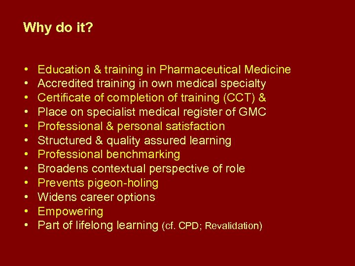 Why do it? • • • Education & training in Pharmaceutical Medicine Accredited training