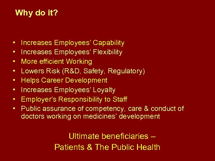 Why do it? • • Increases Employees’ Capability Increases Employees’ Flexibility More efficient Working