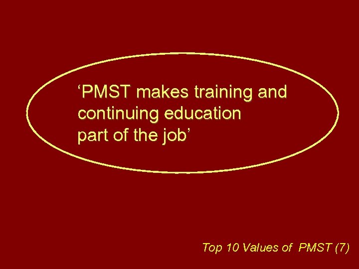 ‘PMST makes training and continuing education part of the job’ Top 10 Values of