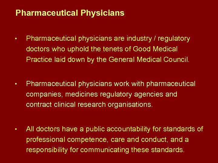 Pharmaceutical Physicians • Pharmaceutical physicians are industry / regulatory doctors who uphold the tenets