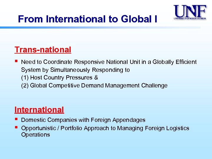 From International to Global I Trans-national § Need to Coordinate Responsive National Unit in