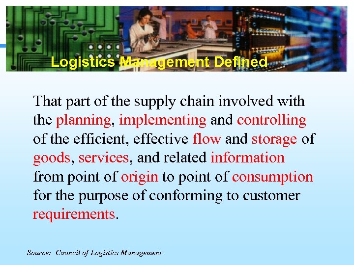 Logistics Management Defined That part of the supply chain involved with the planning, implementing