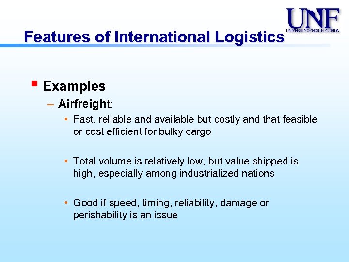 Features of International Logistics § Examples – Airfreight: • Fast, reliable and available but