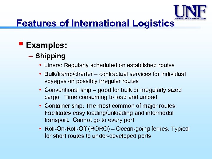 Features of International Logistics § Examples: – Shipping • Liners: Regularly scheduled on established