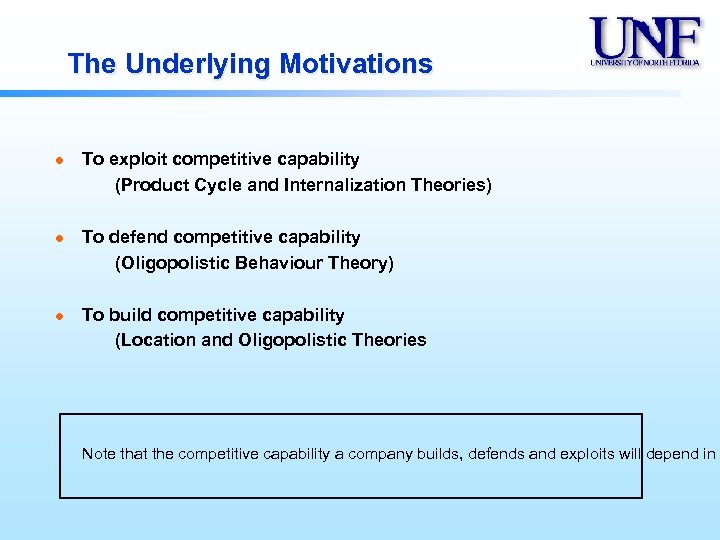 The Underlying Motivations l l l To exploit competitive capability (Product Cycle and Internalization