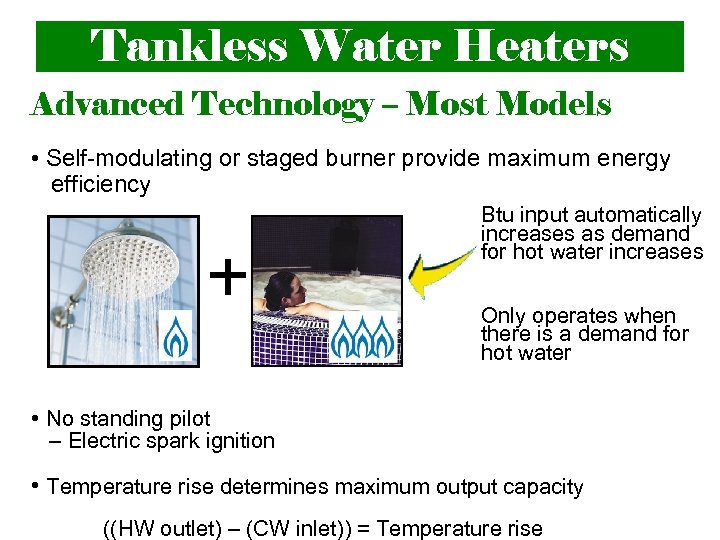 Tankless Water Heaters Advanced Technology – Most Models • Self-modulating or staged burner provide