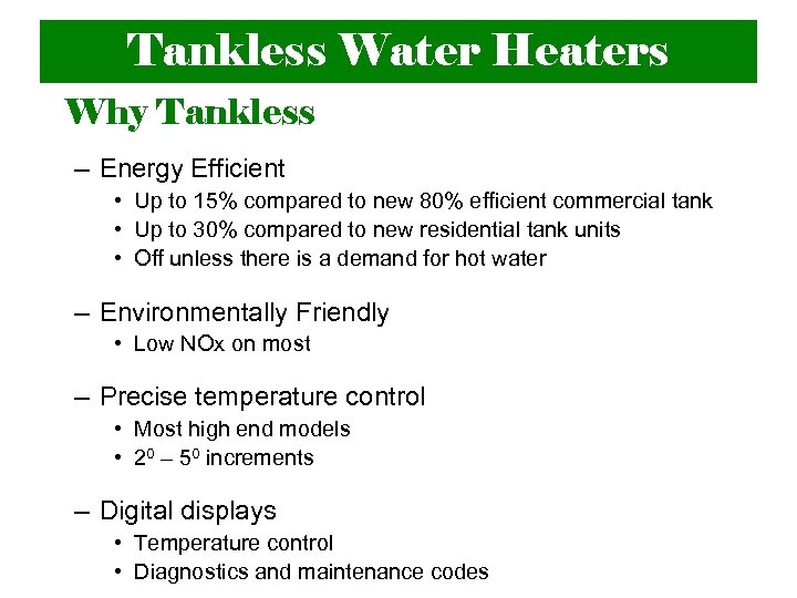 Tankless Water Heaters Why Tankless – Energy Efficient • Up to 15% compared to