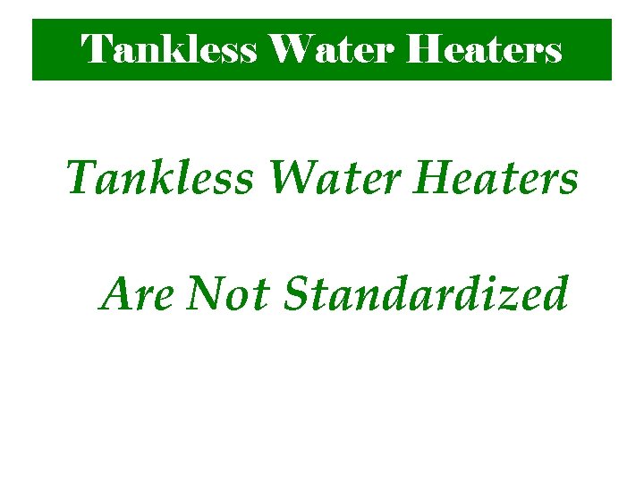 Tankless Water Heaters Are Not Standardized 