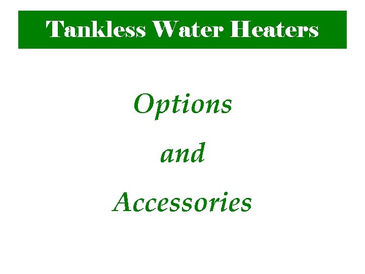 Tankless Water Heaters Options and Accessories 