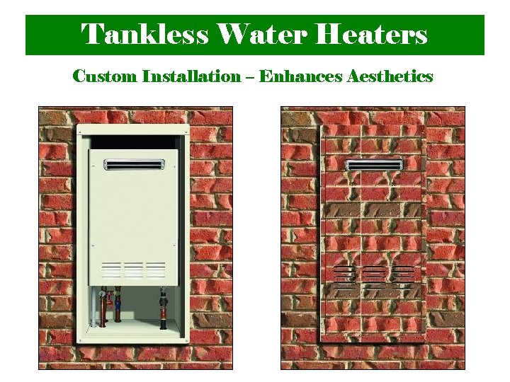 Tankless Water Heaters Custom Installation – Enhances Aesthetics 