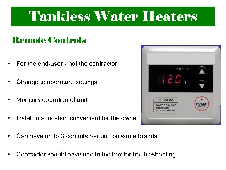 Tankless Water Heaters Remote Controls • For the end-user - not the contractor •