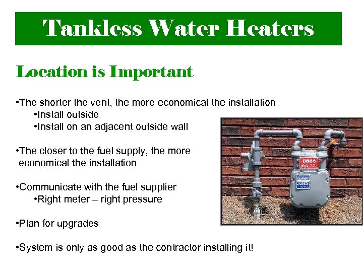 Tankless Water Heaters Location is Important • The shorter the vent, the more economical