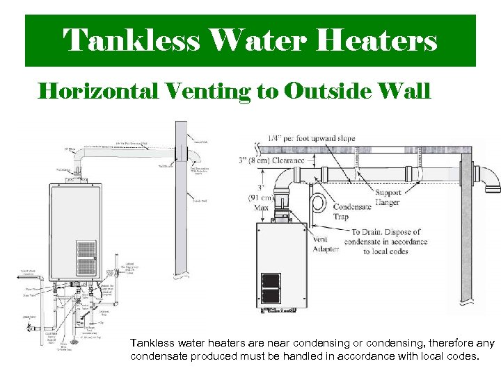 Tankless Water Heaters Horizontal Venting to Outside Wall Tankless water heaters are near condensing