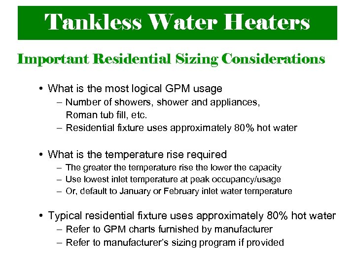 Tankless Water Heaters Important Residential Sizing Considerations • What is the most logical GPM