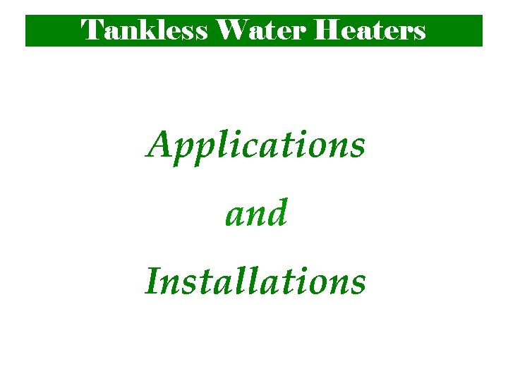 Tankless Water Heaters Applications and Installations 