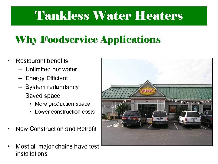 Tankless Water Heaters Why Foodservice Applications • Restaurant benefits – Unlimited hot water –