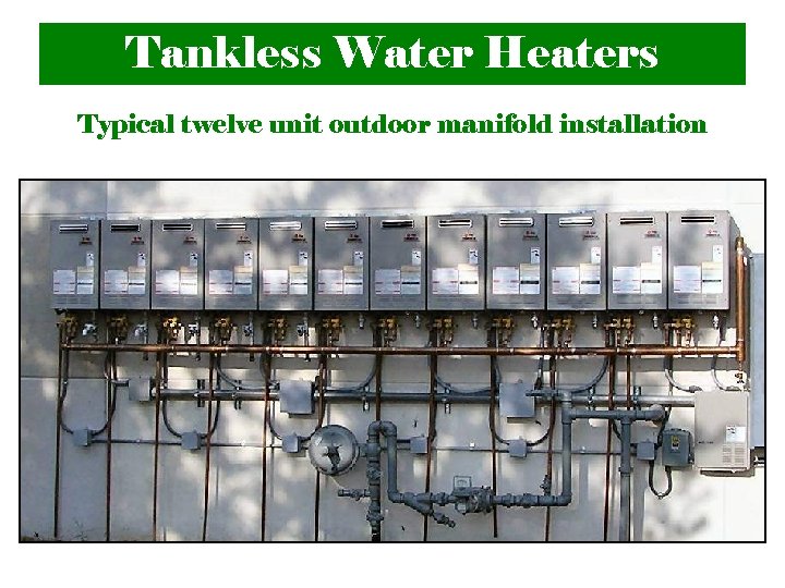 Tankless Water Heaters Typical twelve unit outdoor manifold installation 