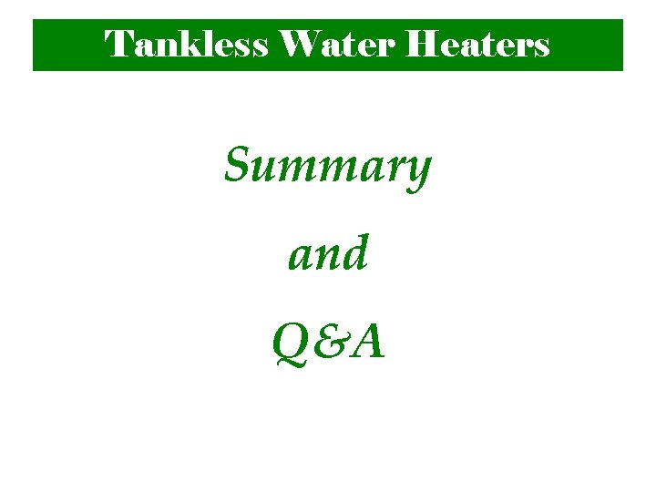 Tankless Water Heaters Summary and Q&A 