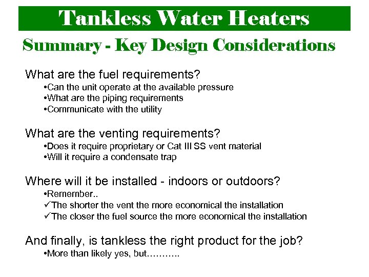 Tankless Water Heaters Summary - Key Design Considerations What are the fuel requirements? •