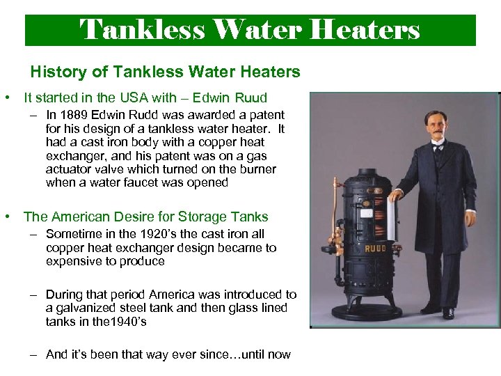 Tankless Water Heaters History of Tankless Water Heaters • It started in the USA