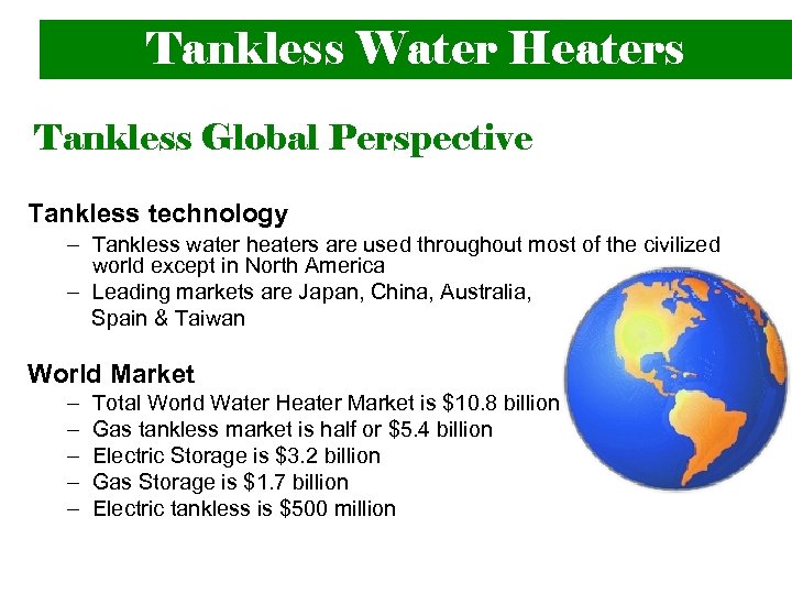 Tankless Water Heaters Tankless Global Perspective Tankless technology – Tankless water heaters are used