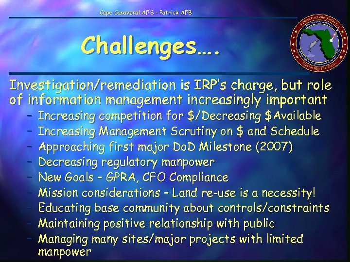 Cape Canaveral AFS - Patrick AFB Challenges…. Investigation/remediation is IRP’s charge, but role of