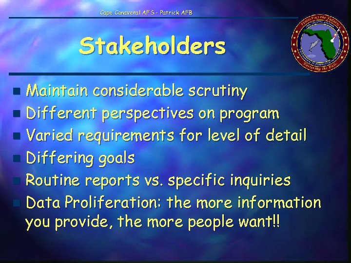 Cape Canaveral AFS - Patrick AFB Stakeholders Maintain considerable scrutiny n Different perspectives on