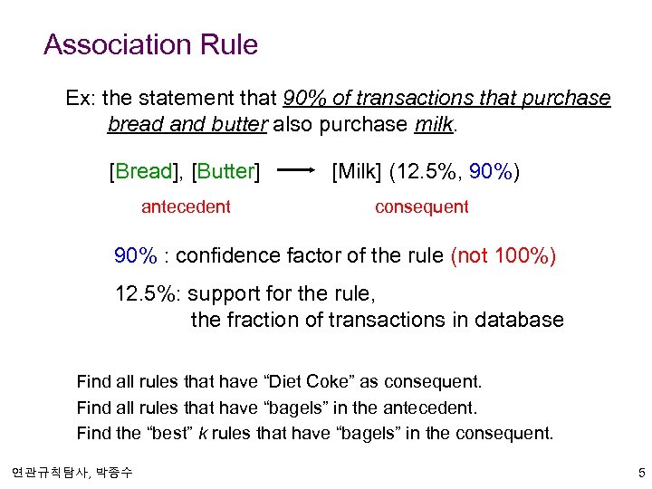 Association Rule Ex: the statement that 90% of transactions that purchase bread and butter