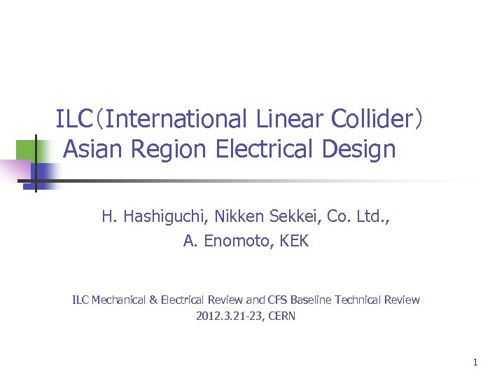 ILC（International Linear Collider） Asian Region Electrical Design H. Hashiguchi, Nikken Sekkei, Co. Ltd. ,