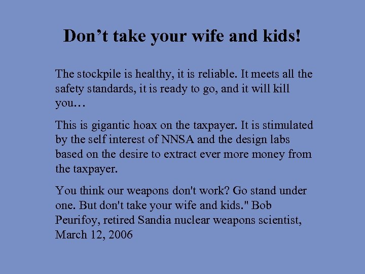 Don’t take your wife and kids! The stockpile is healthy, it is reliable. It