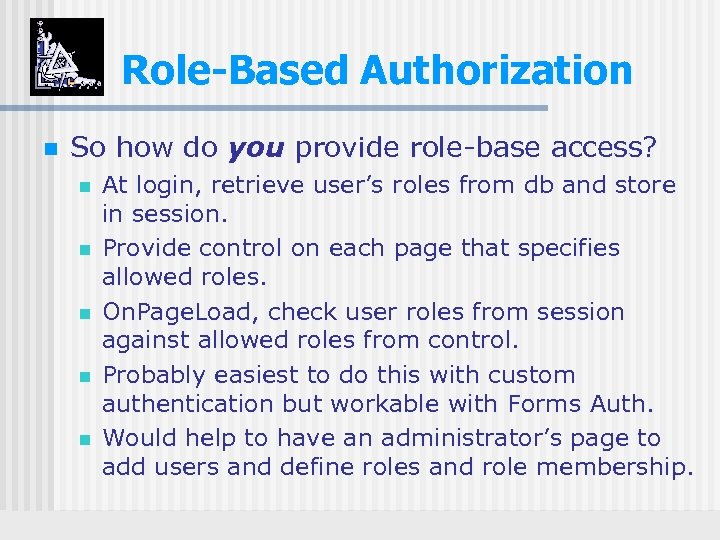Role-Based Authorization n So how do you provide role-base access? n n n At