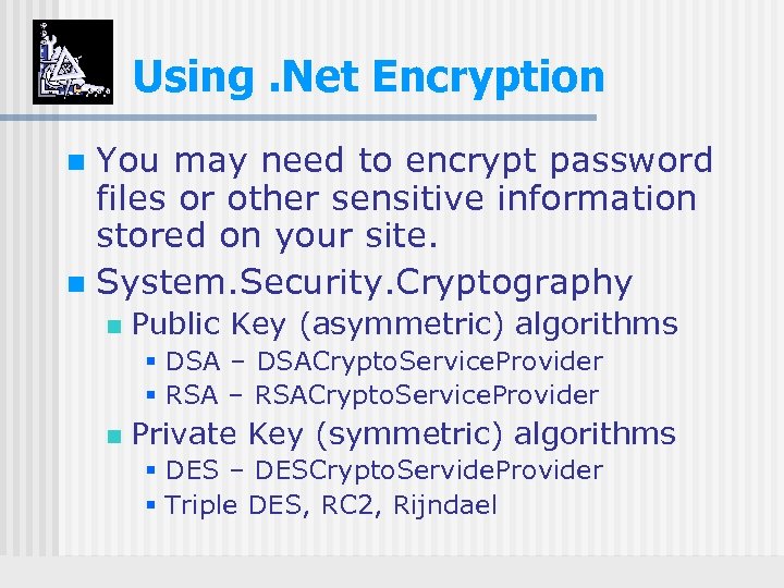 Using. Net Encryption You may need to encrypt password files or other sensitive information