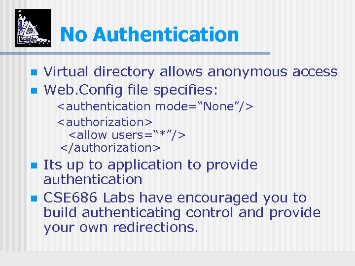 No Authentication n n Virtual directory allows anonymous access Web. Config file specifies: <authentication
