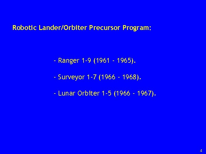Robotic Lander/Orbiter Precursor Program: - Ranger 1 -9 (1961 - 1965). - Surveyor 1