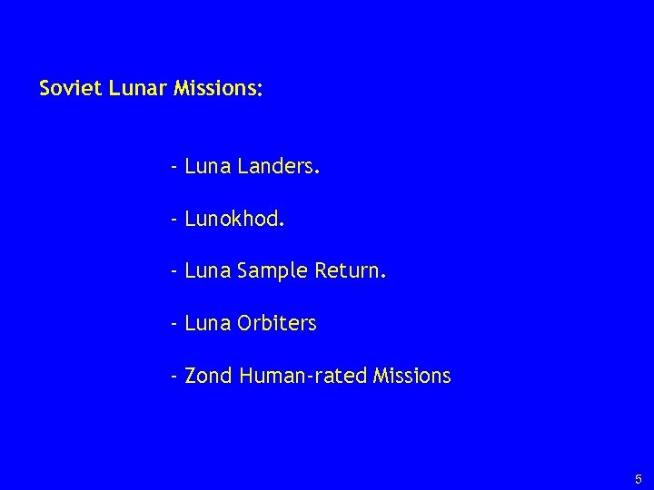 Soviet Lunar Missions: - Luna Landers. - Lunokhod. - Luna Sample Return. - Luna