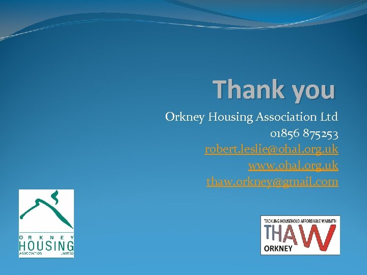 Thank you Orkney Housing Association Ltd 01856 875253 robert. leslie@ohal. org. uk www. ohal.