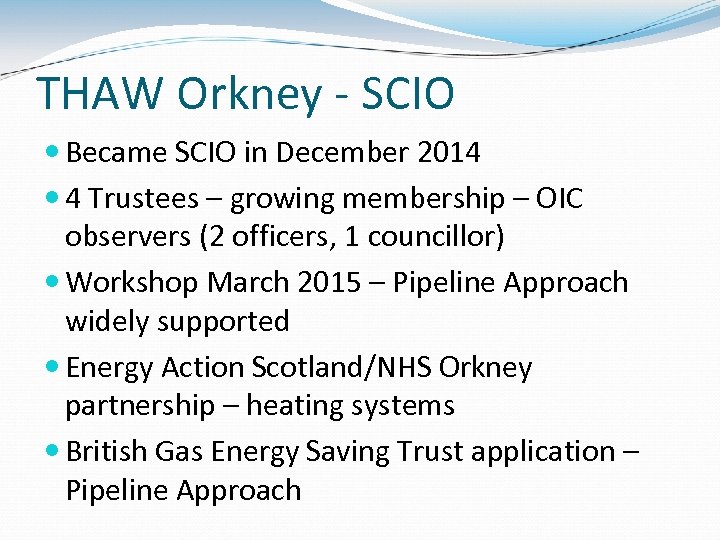 THAW Orkney - SCIO Became SCIO in December 2014 4 Trustees – growing membership