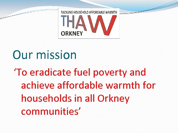 Our mission ‘To eradicate fuel poverty and achieve affordable warmth for households in all