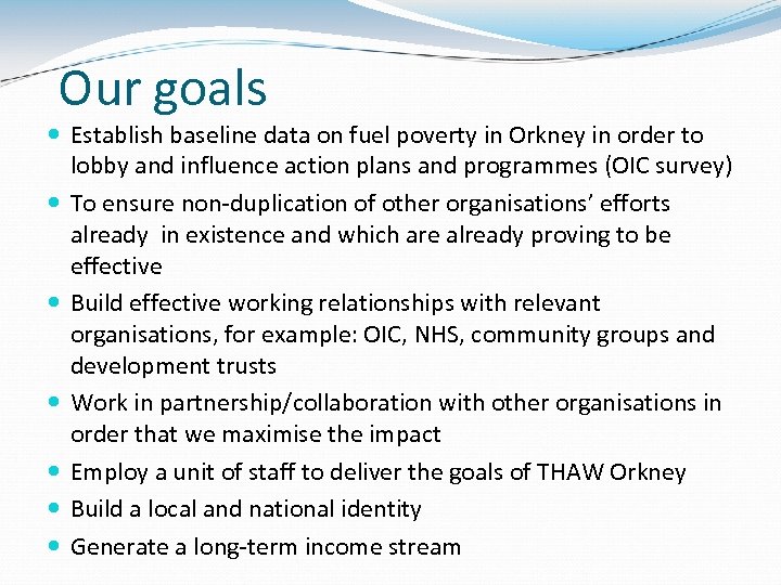 Our goals Establish baseline data on fuel poverty in Orkney in order to lobby